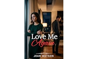Love Me Again: A Billionaire Divorce Romance of Betrayal, Silent Suffering and Second Chance that came too Late (My Husband's