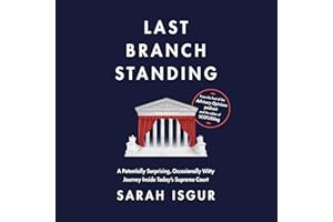 Last Branch Standing: A Potentially Surprising, Occasionally Witty Journey Inside Today's Supreme Court