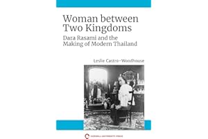 Woman between Two Kingdoms: Dara Rasami and the Making of Modern Thailand