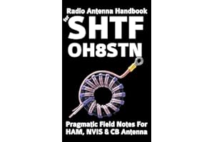 Radio Antenna Handbook for SHTF: OH8STN: Pragmatic Field Notes for SHTF HF, NVIS, & CB Radio (OH8STN: Grid Down Emergency Com
