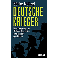 Deutsche Krieger: Vom Kaiserreich zur Berliner Republik - eine Militärgeschichte (German Edition) book cover Deutsche Krieger: Vom Kaiserreich zur Berliner Republik - eine Militärgeschichte (German Edition) book cover