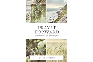 Pray it Forward: Five Essentials to a Life of Prayer