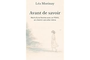 Avant de savoir: Récit d’une femme avec un TDAH, en chemin vers elle-même (French Edition)