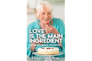 Love is the Main Ingredient: Cookbook, Memoir, Life Lessons