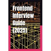 Frontend Interview Guide (2025): The Ultimate Frontend Interview Prep Guide From junior to tech lead &ndash; no fluff, just answers