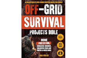 Off-Grid Survival Projects Bible: A Collection of Grid-Down Prepper Hacks for Family and Home Protection, Endless Energy, Unlimited Food and Water & Much More (Foster Survival Series)
