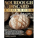 Sourdough Discard Cookbook Made Easy: 100+ Easy and Delicious Ways to Use Sourdough Discard – Full-Color Recipes with Step-by-Step Instructions for ... You're Busy (The Nora Bakes Kitchen Series)