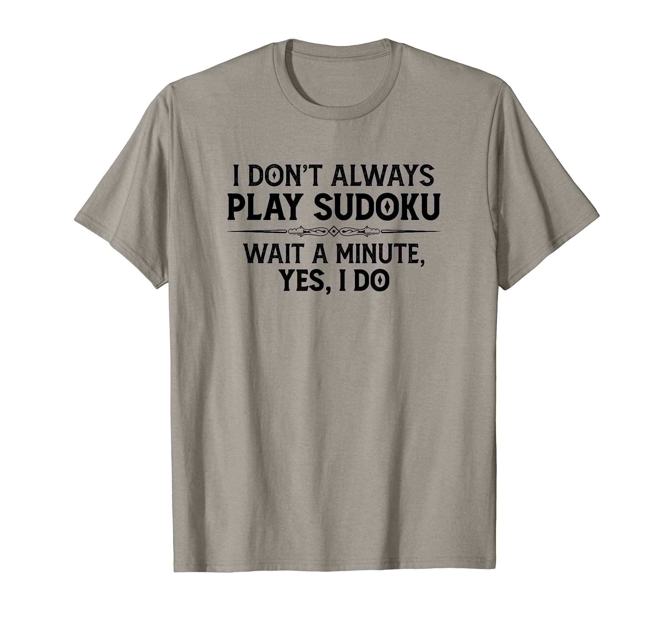Sudoku Puzzle Gifts - I Don't Always Play Sudoku - Yes I Do T-Shirt