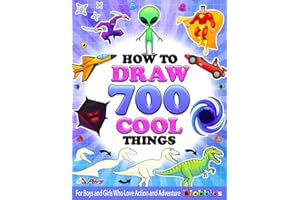 How to Draw 700 Cool Things for Boys and Girls Who Love Action and Adventure: Learn to Draw with Easy Step-by-Step Instructions: Art Books for Children Ages 6-8, 8-12, 13 & Up • Featuring the Blobbies