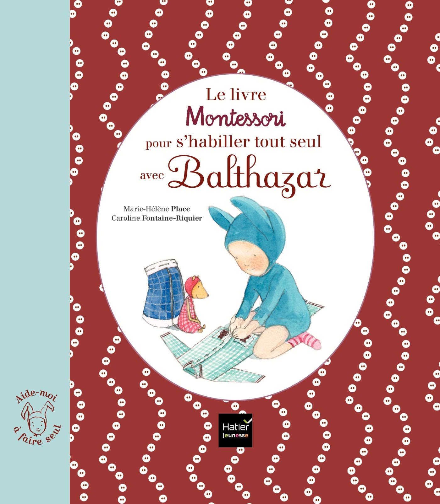 Le Livre Montessori Pour S Habiller Tout Seul Avec Balthazar Amazon Co Uk Place Marie Helene Fontaine Riquier Caroline Books