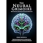 The Neural Grimoire - Brain-Hacking Techniques for Chaos Magicians: Mastering Neuroplasticity, Altered States &amp; Cognitive Control for Magickal Precision (Chaos Magick Collection by Orbis Mystica)
