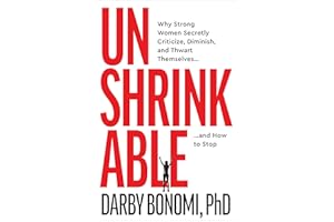 Unshrinkable: Why Strong Women Secretly Criticize, Diminish, and Thwart Themselves��and How to Stop