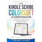 The Kindle Scribe Colorsoft Companion: A Practical Guide to Reading, Annotating, Organizing, Creating with Confidence and Ease
