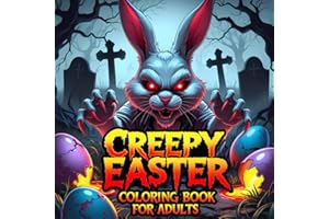 Creepy Easter Coloring Book for Adults: 45 Terrifying and Spooky Easter-Themed Illustrations Featuring Haunted Bunnies, Sinis