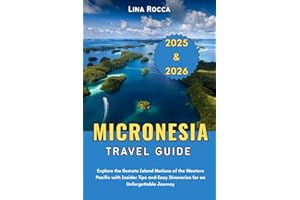 Micronesia Travel Guide 2025 & 2026: Explore the Remote Island Nations of the Western Pacific with Insider Tips and Easy Itin