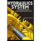 HYDRAULICS SYSTEM: FUNDAMENTAL BASICS OF HYDRAULICS ENGINEERING SYSTEM