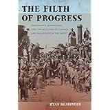 The Filth of Progress: Immigrants, Americans, and the Building of Canals and Railroads in the West