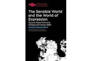 The Sensible World and the World of Expression: Course Notes from the Collège de France, 1953 (Studies in Phenomenology and Existential Philosophy)