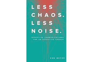 Less Chaos. Less Noise.: Effective Communications for an Effective Church