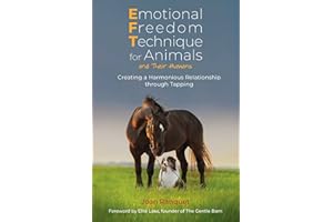 Emotional Freedom Technique for Animals and Their Humans: Creating a Harmonious Relationship through Tapping
