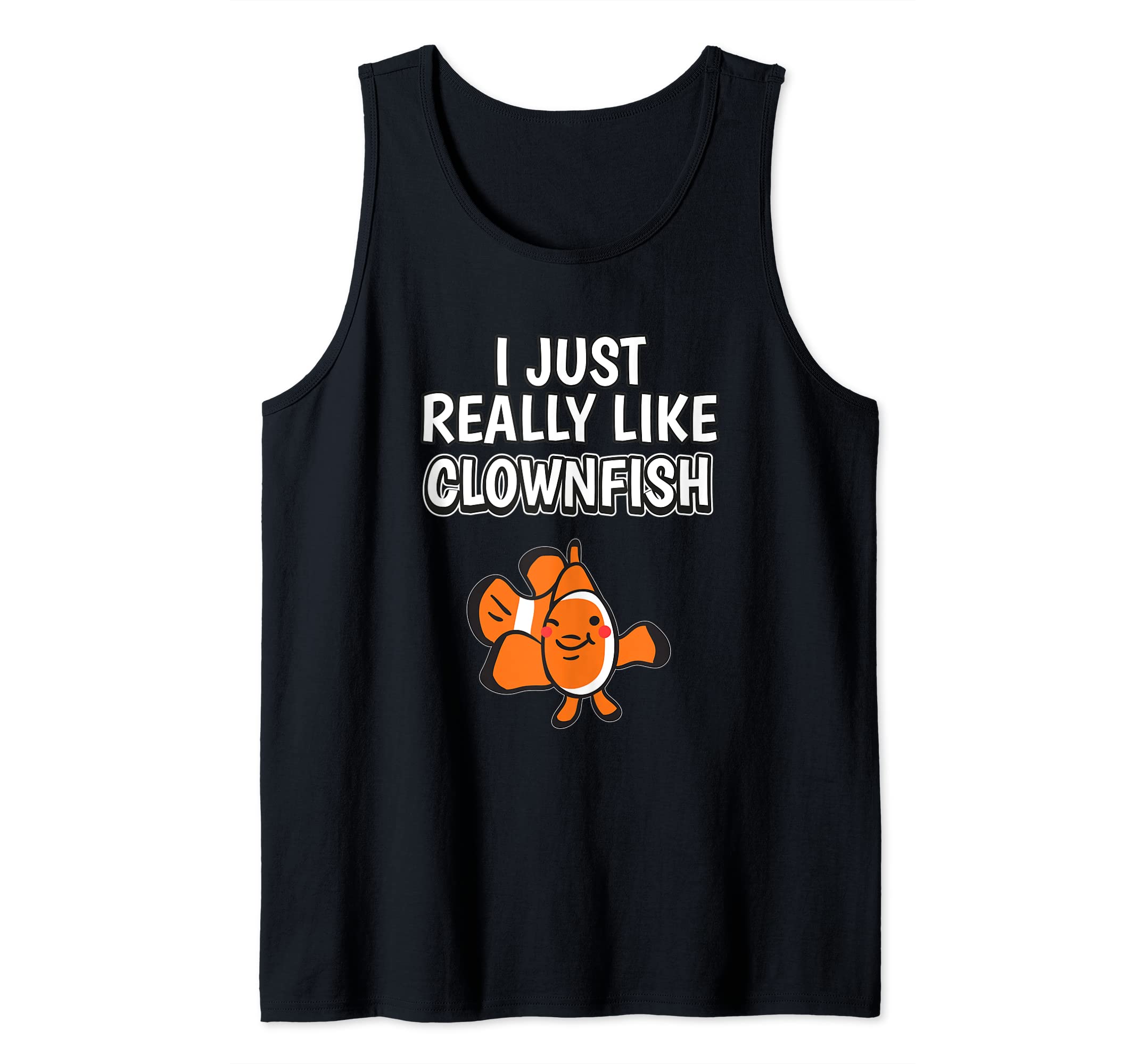 Fish Quote I Just Really Like Clownfish Clothes Clownfish Tank Top