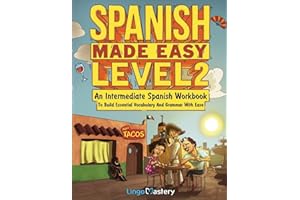 Spanish Made Easy Level 2: An Intermediate Spanish Workbook To Build Essential Vocabulary And Grammar With Ease (Spanish Audi