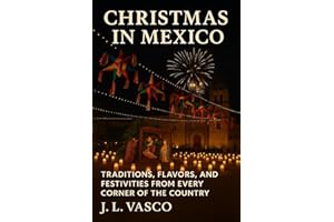 Christmas in Mexico: Traditions, Flavors, and Festivities from Every Corner of the Country