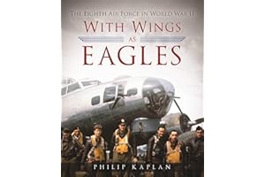 With Wings As Eagles: The Eighth Air Force in World War II