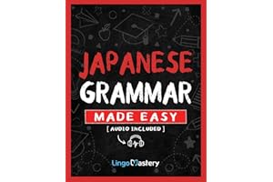 Japanese Grammar Made Easy: An Easy Step-By-Step Workbook to Learn the Basic Japanese Grammar