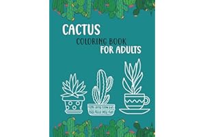 Cactus Coloring Book For Adults: Beautiful Stress Relieving Coloring Book for Cactus, plants, flowers Lovers - Over 50 High Q