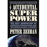 The Accidental Superpower: The Next Generation of American Preeminence and the Coming Global Disorder