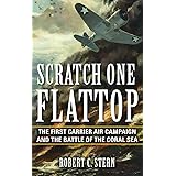 Scratch One Flattop: The First Carrier Air Campaign and the Battle of the Coral Sea (Twentieth-Century Battles)