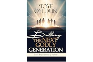 Birthing the Next Godly Generation: God's Expectations of Parents