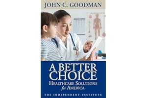 A Better Choice: Healthcare Solutions for America (Independent Studies in Political Economy)