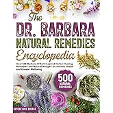 The Dr. Barbara Natural Remedies Encyclopedia: Over 500 Barbara O’Neill Inspired Herbal Healing Remedies and Natural Recipes 