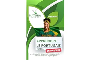 Apprendre le portugais du Brésil en 100 jours: La méthode naturelle et intuitive pour maîtriser rapidement le portugais du Br