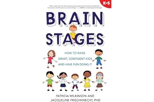Brain Stages: How to Raise Smart, Confident Kids and Have Fun Doing It, K-5