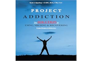 Project Addiction: The Complete Guide to Using, Abusing and Recovering from Drugs and Behaviors