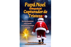 Cuentos de Navidad para Niños: Papá Noel y "la Búsqueda del Capturador de Tristeza", Un Maravilloso Cuento de Navidad. Fantásticas Ilustraciones a Todo Color. (Spanish Edition)