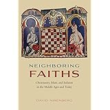 Neighboring Faiths: Christianity, Islam, and Judaism in the Middle Ages and Today