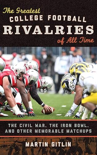 Download The Greatest College Football Rivalries of All Time: The Civil War, the Iron Bowl, and Other Memorable Matchups PDF