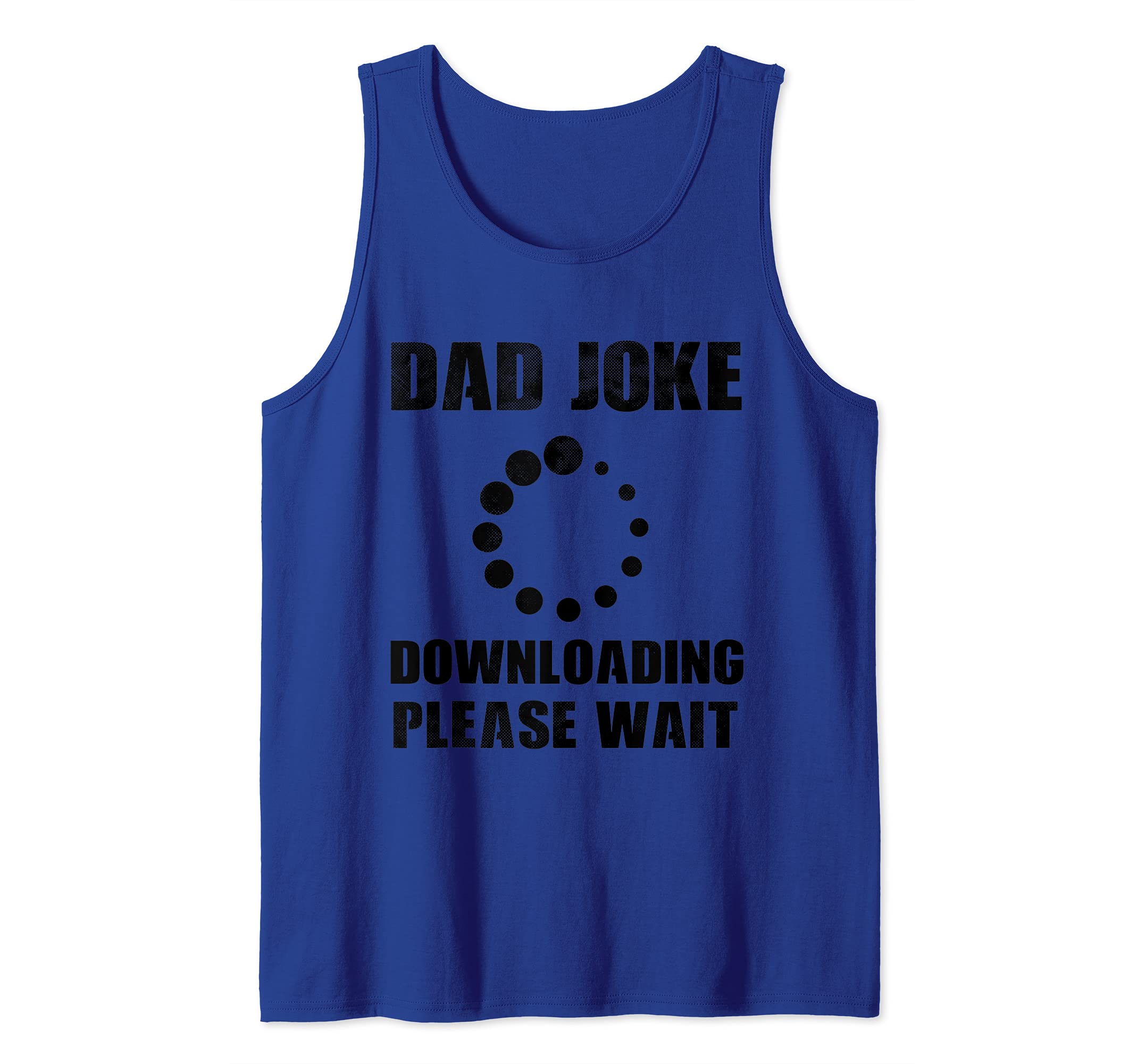 Dad Joke Downloading Please Wait Dad Puns Funny Fathers Day Tank Top
