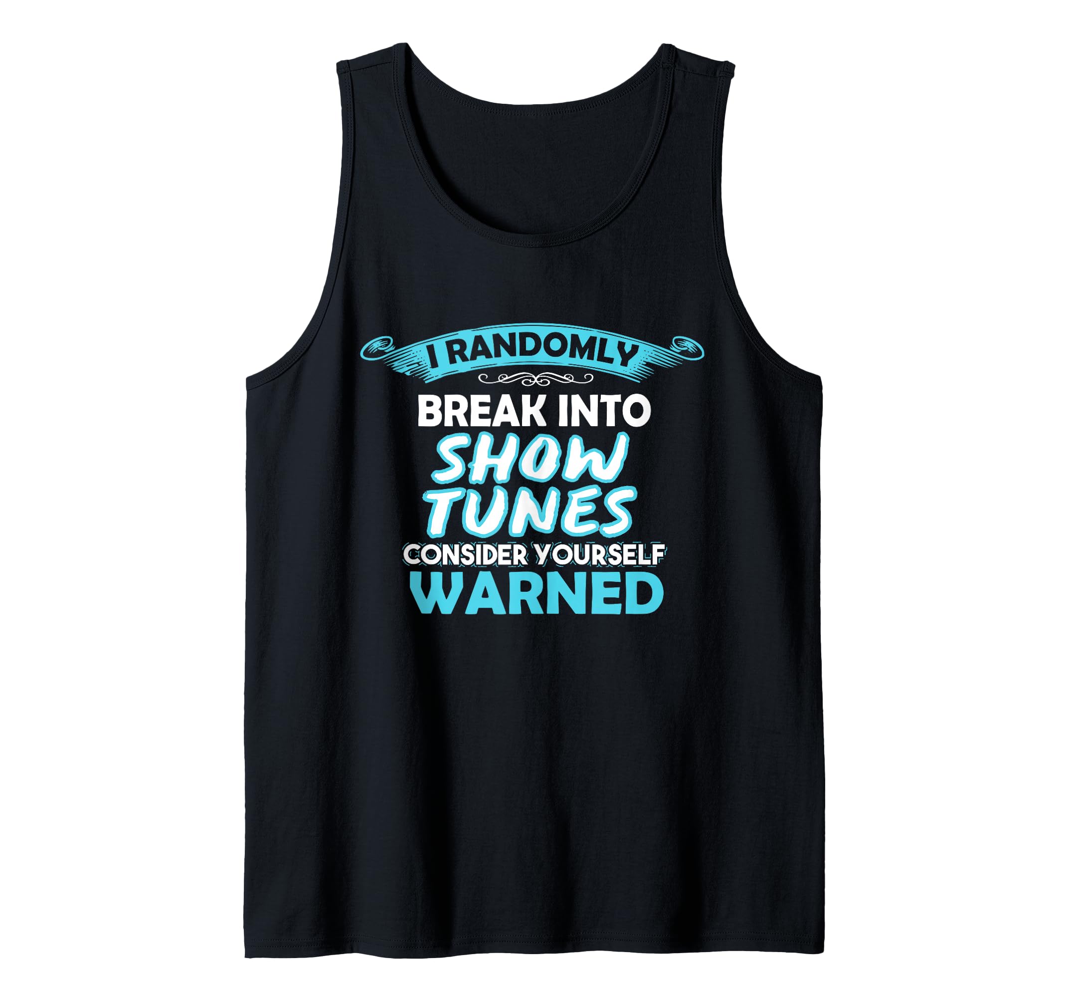 I Randomly Break Out In Show Tunes - Musical Theater Tank Top