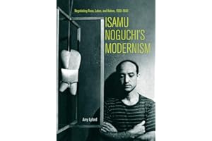 Isamu Noguchi’s Modernism: Negotiating Race, Labor, and Nation, 1930–1950