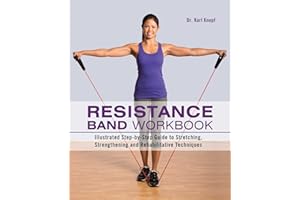 Resistance Band Workbook: Illustrated Step-by-Step Guide to Stretching, Strengthening and Rehabilitative Techniques