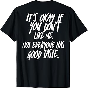 It's Okay If You Don't Like Me (On Back) T-Shirt