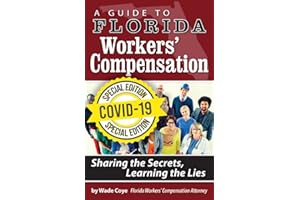 A Guide to Florida Workers’ Compensation: Sharing the Secrets, Learning the Lies; COVID-19 Special Edition