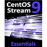 CentOS Stream 9 Essentials: Learn to Install, Administer, and Deploy CentOS Stream 9 Systems