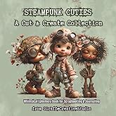 Steampunk Cuties Fussy Cut Book: 180+ Steampunk Character Cut Outs for Junk Journaling & Scrapbooking: Single-Sided Steampunk
