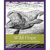 Wild Hope: Stories for Lent from the Vanishing (Volume 1)